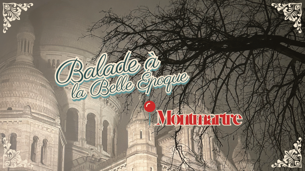 Balade au Montmartre de la Belle époque